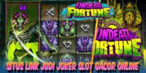 Link Judi Joker Slot Gacor Online Gampang Maxwin Undead Fortune