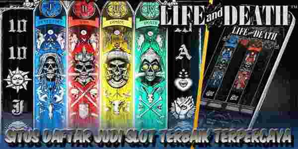 Situs Daftar Judi Slot Terbaik dan Terpercaya Gampang Menang Life and Death