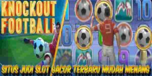 Situs Judi Slot Gacor Terbaru dan Terpercaya Mudah Menang Knockout Football